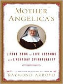Mother Angelica's Little Book of Life Lessons and Everyday Spirituality