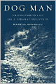Dog Man: An Uncommon Life on a Faraway Mountain