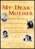 My Dear Mother: Stormy, Boastful, and Tender Letters by Distinguished Sons-from Dostoevsky to Elvis