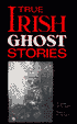 True Irish Ghost Stories