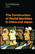 The Construction of Racial Identities in China and Japan