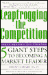 Leapfrogging the Competition: Five Giant Steps to Becoming a Market Leader