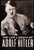 Life and Death of Adolf Hitler