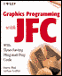 Graphics Programming with JFC: With Time-Saving Plug-and-Play Code