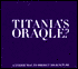 Titania's Oraqle?: A Unique Way To Predict Your Future