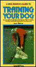 A Training Your Dog: All You Need to Know about Training Your Dog from Puppy Training to Advanced Obedience in the Show Ring