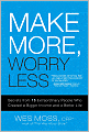 Make More, Worry Less: Secrets from 18 Extraordinary People Who Created a Bigger Income and a Better Life
