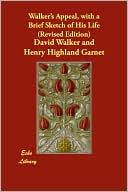 Walker'S Appeal, With A Brief Sketch Of His Life (Revised Edition)