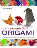 Picture-Perfect Origami: All You Need to Know to Make Fantastic Origami Creations Shown in Step-By-Step Photos