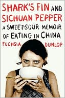 Shark's Fin and Sichuan Pepper: A Sweet-Sour Memoir of Eating in China
