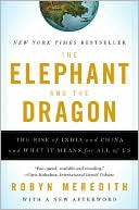 The Elephant and the Dragon: The Rise of India and China and What It Means for All of Us