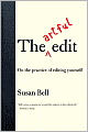The Artful Edit: On the Practice of Editing Yourself
