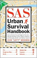 SAS Urban Survival Handbook: How to Protect Yourself Against Terrorism, Natural Disasters, Fires, Home Invasions, and Everyday Health and Safety Hazards