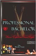 The Professional Bachelor: How to Exploit Her Inner Psycho: A Player's Dating Guide