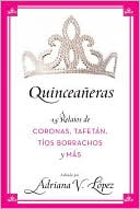Quinceaneras: 15 Relatos de coronas, tafetan, tios borrachos y mas