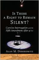 Is There a Right to Remain Silent?: Coercive Interrogation and the Fifth Amendment After 9/11