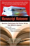 Manuscript Makeover: Revision Techniques No Fiction Writer Can Afford to Ignore