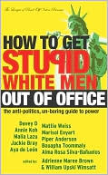 How to Get Stupid White Men Out of Office by Adrienne Maree Brown: Book Cover