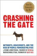 Crashing the Gate: Netroots, Grassroots, and the Rise of People-Powered Politics