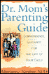 Dr. Mom's Parenting Guide: Commonsense Guidance for the Life of Your Child