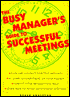The Busy Manager's Guide to Successful Meetings