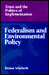 Federalism and Environmental Policy: Trust and the Politics of Implementation
