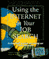 Using the Internet in Your Job Search: An Easy Guide to Online Job Seeking and Career Information