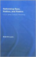 Rethinking Race, Politics, and Poetics: C.L.R. James' Critique of Modernity