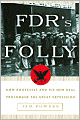 FDR's Folly: How Roosevelt and His New Deal Prolonged the Great Depression