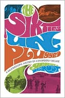 The Sixties Unplugged: A Kaleidoscopic History of a Disorderly Decade