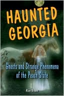 Haunted Georgia: Ghosts and Strange Phenomena of the Peach State