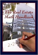 The Real Estate Math Handbook: Simplified Solutions for the Real Estate Investor