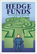 The Hedge Funds Book: How to Invest in Hedge Funds & Earn High Rates of Return Safely