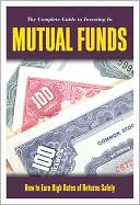 The Mutual Funds Book: How to Invest in Mutual Funds and Earn High Rates of Returns Safely