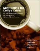 Confronting the Coffee Crisis: Fair Trade, Sustainable Livelihoods and Ecosystems in Mexico and Central America