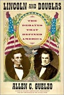 Lincoln and Douglas: The Debates that Defined America