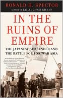 In the Ruins of Empire: The Japanese Surrender and the Battle for Postwar Asia
