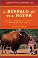 Buffalo in the House: The True Story of a Man, an Animal, and the American West
