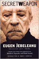 Secret Weapon: Selected Late Poems of Eugen Jebeleanu