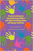 Practical Solutions for Educationg Young Children with High-Functioning Autism and Asperger Syndrome