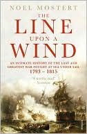 Line upon a Wind: An Intimate History of the Last and Greatest War Fought at Sea under Sail, 1793-1815