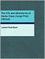 The Life And Adventures Of Santa Claus (Large Print Edition)