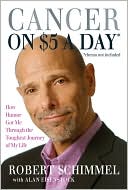 Cancer on Five Dollars a Day* *(chemo not included): How Humor Got Me through the Toughest Journey of My Life
