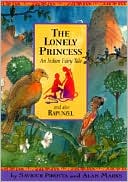 The Lonely Princess: And Also Rapunzel; an Indian Fairy Tale