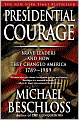 Presidential Courage: Brave Leaders and How They Changed America, 1789-1989