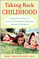 Taking Back Childhood: Helping Your Kids Thrive in a Fast-Paced, Media-Saturated, Violence-Filled World
