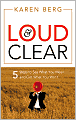 Loud and Clear: 5 Steps to Say What You Mean and Get What You Want