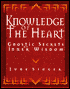 Knowledge of the Heart: Gnostic Secrets of Inner Wisdom