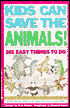 Kids Can Save the Animals: 101 Easy Things to Do