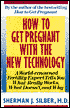 How to Get Pregnant with the New Technology: A World-Renowned Fertility Expert What Really Works, What Doesn't, and Why
